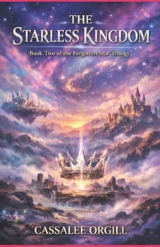 THE STARLESS KINGDOM: BOOK TWO IN THE FORGOTTEN STAR TRILOGY (THE FORGOTTEN STAR SERIES)