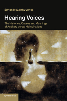 Paperback Hearing Voices: The Histories, Causes and Meanings of Auditory Verbal Hallucinations Book