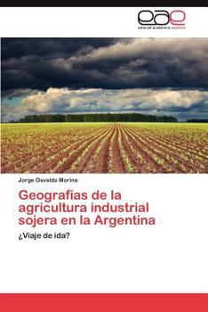 Paperback Geografias de La Agricultura Industrial Sojera En La Argentina [Spanish] Book