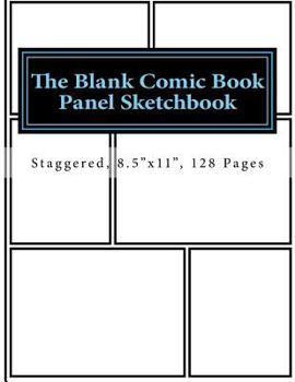 The Blank Comic Book Panel Sketchbook : Staggered, 8. 5 X11 , 128 Pages