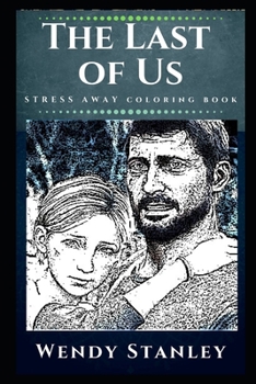 Paperback The Last of Us Stress Away Coloring Book: An Adult Coloring Book Based on The Game of The Last of Us. Book