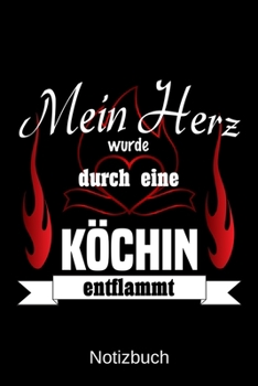 Mein Herz wurde durch eine K�chin entflammt: A5 Notizbuch Liniert 120 Seiten Geschenk/Geschenkidee zum Geburtstag Weihnachten Ostern Vatertag Muttertag Namenstag