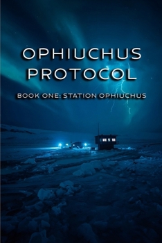 Paperback Ophiuchus Protocol: Book One: Station Ophiuchus Book