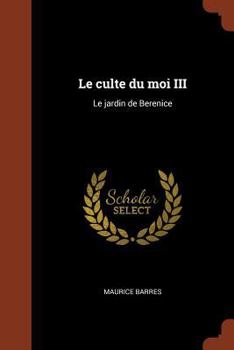 Le Culte Du Moi - III: Le Jardin de Berenice - Book #3 of the Le culte du moi