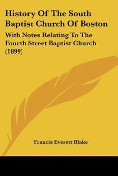 Paperback History Of The South Baptist Church Of Boston: With Notes Relating To The Fourth Street Baptist Church (1899) Book