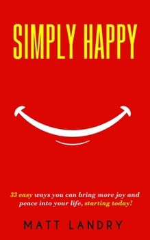 Paperback Simply Happy: 33 easy ways you can bring more joy and peace into your life, starting today! Book