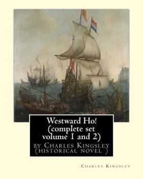 Westward Ho! or, the Voyages and Adventures of Sir Amyas Leigh, Knight, of Burrough