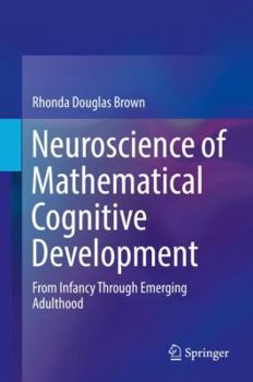 Hardcover Neuroscience of Mathematical Cognitive Development: From Infancy Through Emerging Adulthood Book