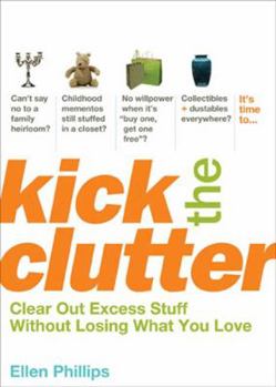 Paperback Kick the Clutter: Clear Out Excess Stuff Without Losing What You Love Book