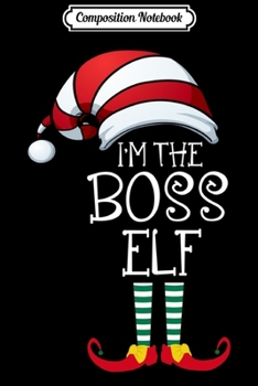 Composition Notebook: I'm The Bossy Elf Matching Family Group Christmas  Journal/Notebook Blank Lined Ruled 6x9 100 Pages