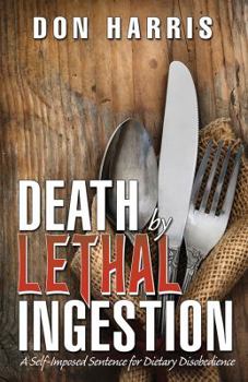 Paperback Death by Lethal Ingestion: A Self-Imposed Sentence for Dietary Disobedience Book