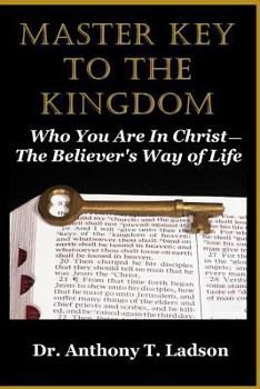 Paperback Master Key To The Kingdom: Who You Are In Christ: The Believer's Way Of Life Book