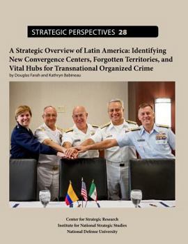 Paperback Strategic Overview of Latin America: Identifying New Convergence Centers, Forgotten Territories, and Vital Hubs for Transnational Organized Crime Book