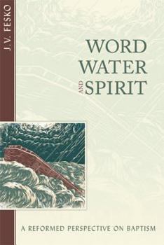 Paperback Word, Water, and Spirit: A Reformed Perspective on Baptism Book