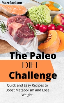 Hardcover The Paleo Diet Challenge: Quick and Easy Recipes to Boost Metabolism and Lose Weight Book