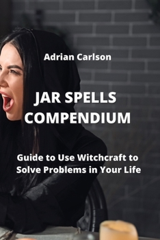 Paperback Jar Spells Compendium: Guide to Use Witchcraft to Solve Problems in Your Life Book