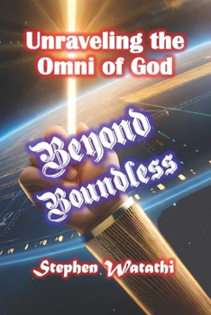 Paperback Beyond Boundless: Unraveling the Omni of God Book