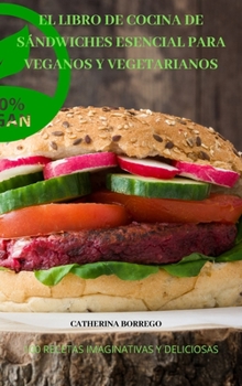 Hardcover El Libro de Cocina de S?ndwiches Esencial Para Veganos Y Vegetarianos [Spanish] Book