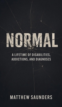 Hardcover Normal: A Lifetime of Disabilities, Addictions, and Diagnoses Book