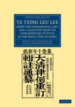 Paperback Ta Tsing Leu Lee; Being the Fundamental Laws, and a Selection from the Supplementary Statutes, of the Penal Code of China Book