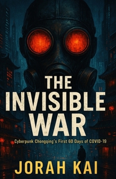 Paperback The Invisible War: Cyberpunk Chongqing's First 60 Days of Covid-19 Book