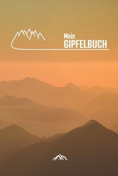 Mein Gipfelbuch: Gipfelbuch zum Ausf�llen und Tourenbuch zum Eintragen als Geschenk f�r Wanderer, Bergsteiger und Bergsportler mit Platz f�r 50 Touren, Wandertagebuch zum Eintragen, Stempelbuch Bergst