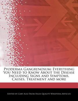 Paperback Pyoderma Gangrenosum: Everything You Need to Know about the Disease Including Signs and Symptoms, Causes, Treatment and More Book