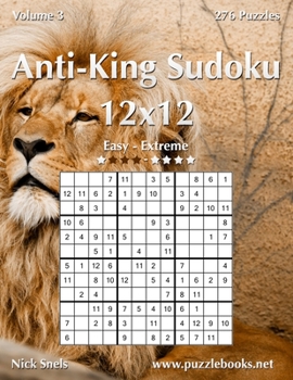 Paperback Anti-King Sudoku 12x12 - Easy to Extreme - Volume 3 - 276 Puzzles Book