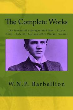 Paperback The Complete Works: The Journal of a Disappointed Man; A Last Diary; Enjoying Life and other literary remains Book