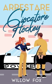 Arrestare il Giocatore di Hockey (Romance degli Ice Dragons) (Italian Edition)