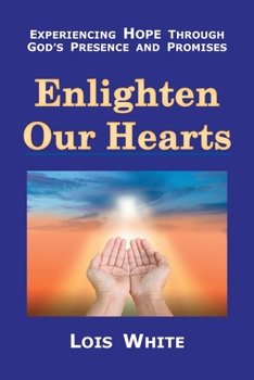 Paperback Enlighten Our Hearts: Experiencing Hope Through God's Presence and Promises Book