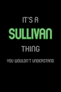 Paperback It's A Sullivan Thing, You Wouldn't Understand: Personalized Notebook Journal With Name Blank Lined Customized Diary Logbook Gifts Book