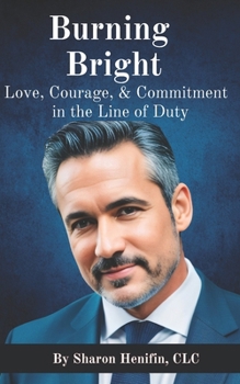 Paperback Burning Bright: Love, Courage, & Commitment in the Line of Duty Book