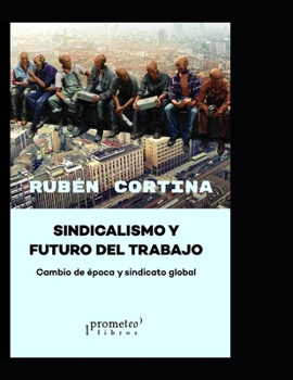 Paperback Sindicalismo y futuro del trabajo: Cambio de época y sindicato global [Spanish] Book