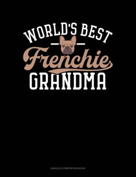 World's Best Frenchie Grandma: Unruled Composition Book