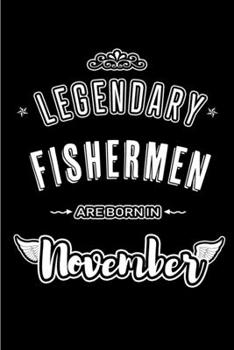 Paperback Legendary Fishermen are born in November: Blank Lined Journal Notebooks Diary as Appreciation, Birthday, Welcome, Farewell, Thank You, Christmas, Grad Book