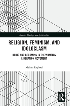 Paperback Religion, Feminism, and Idoloclasm: Being and Becoming in the Women's Liberation Movement Book