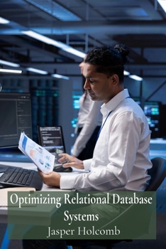 Paperback Optimizing Relational Database Systems: A Guide to Efficient Data Management for Maximum Productivity and Security Book