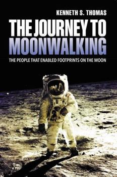 Paperback The Journey to Moonwalking: The People That Enabled Footprints on the Moon Book