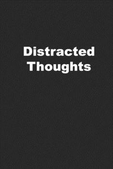 Paperback Distracted Thoughts: A 6x9 Lined Notebook/Journal with 150 pages for Random Thoughts Book