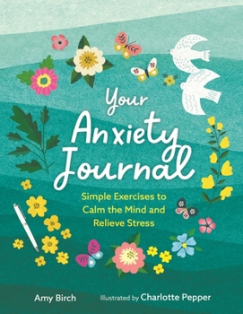 Paperback Your Anxiety Journal: Simple Exercises to Calm the Mind and Relieve Stress Book