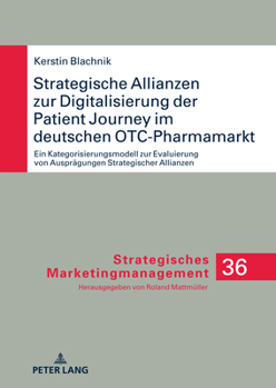 Hardcover Strategische Allianzen zur Digitalisierung der Patient Journey im deutschen OTC-Pharmamarkt: Ein Kategorisierungsmodell zur Evaluierung von Auspraegun [German] Book