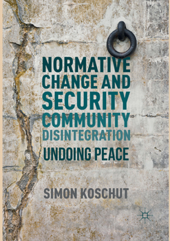 Paperback Normative Change and Security Community Disintegration: Undoing Peace Book