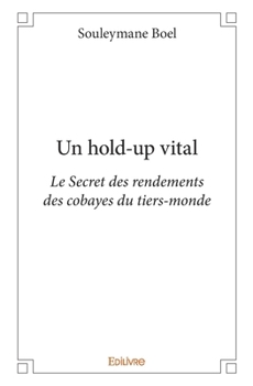 Paperback Un hold-up vital: Le Secret des rendements des cobayes du tiers-monde [French] Book