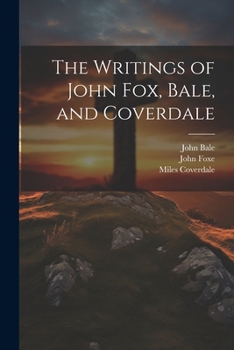 Paperback The Writings of John Fox, Bale, and Coverdale Book