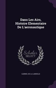 Hardcover Dans Les Airs, Histoire Elementaire De L'aeronautique Book