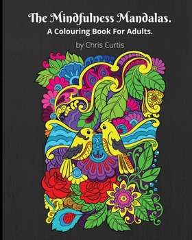 Paperback The Mindfulness Mandalas. A Colouring Book For Adults.: This Adult Colouring Book Contains 48 Beautiful And Stress Relieving Mandalas for You To Colou Book