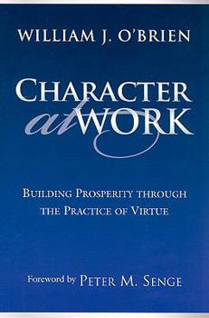 Paperback Character at Work: Building Prosperity Through the Practice of Virtue Book
