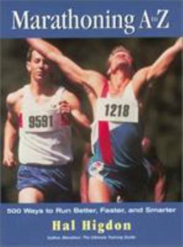 Paperback Marathoning A to Z: 500 Ways to Run Better, Faster, and Smarter Book