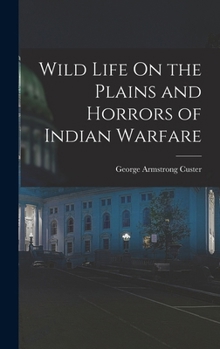 Hardcover Wild Life On the Plains and Horrors of Indian Warfare Book
